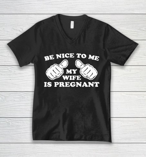 Father's Day Funny Gift Ideas Apparel  New Father  Be Nice To Me My Wife Is Pregnant T Shirt V-Neck T-Shirt