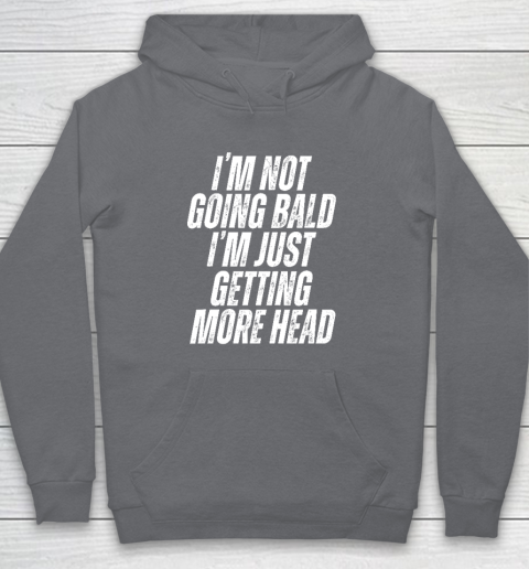 I'm Not Going Bald I'm Just Getting More Head Hoodie 3
