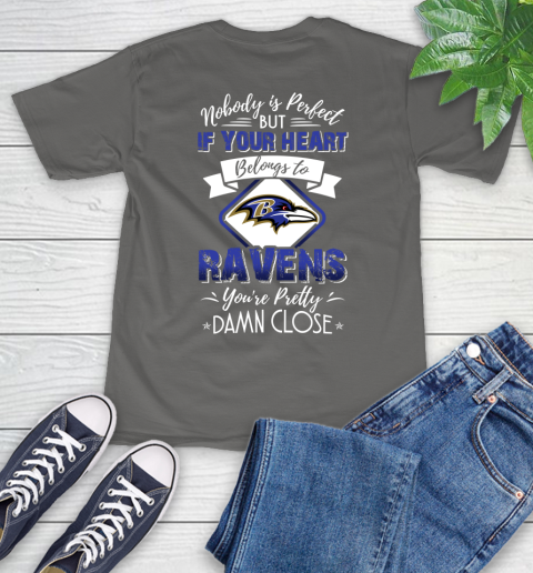 NFL Football Baltimore Ravens Nobody Is Perfect But If Your Heart Belongs To Ravens You're Pretty Damn Close Shirt T-Shirt 11