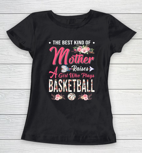 BASKETBALL the best kind of mother raises a girl Women's T-Shirt