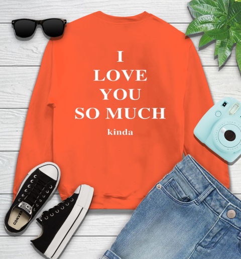 Ilysm Kinda Hoodie  Tshirt I Love You So Much Kinda Sweatshirt 4