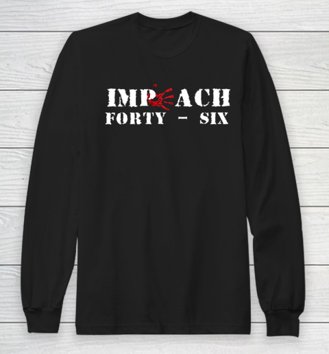 Impeach 46 Impeach Forty Six Republican Conservative ANTI BIDEN Long Sleeve T-Shirt
