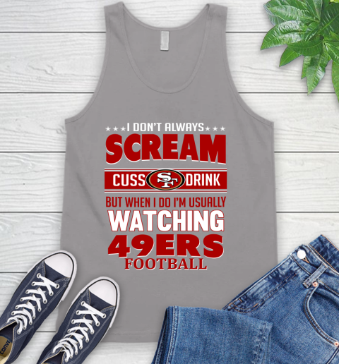 San Francisco 49ers NFL Football I Scream Cuss Drink When I'm Watching My Team Tank Top 3