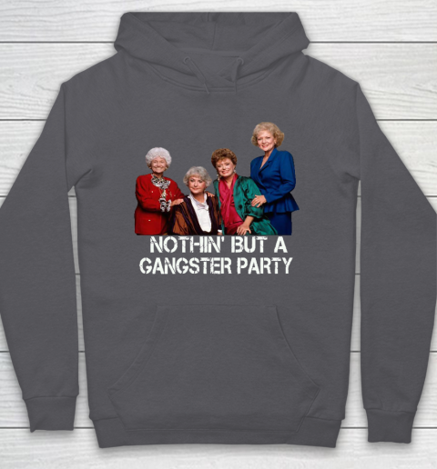 Golden Girls Shirt Bff Tee Best Friends  Nothin' But A Gangter Party Hoodie 4
