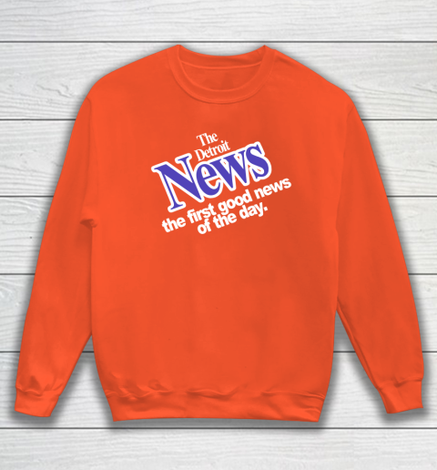 DETROIT NEWS THE FIRST GOOD NEWS OF THE DAY Sweatshirt 3