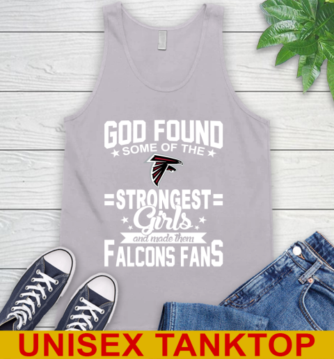 Atlanta Falcons NFL Football God Found Some Of The Strongest Girls Adoring Fans Tank Top 3