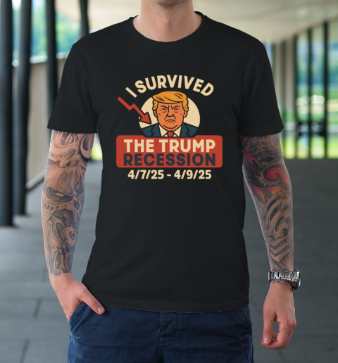I Survived The Trump Recession 4  7  25 To 4  9  25 T-Shirt