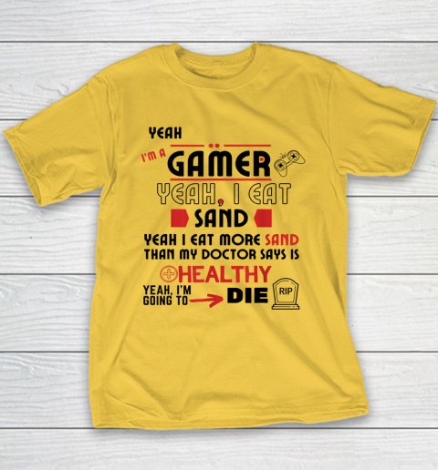 Yeah I'm Gamer Shirt Yeah I Eat Sand Going To Die Youth T-Shirt 4