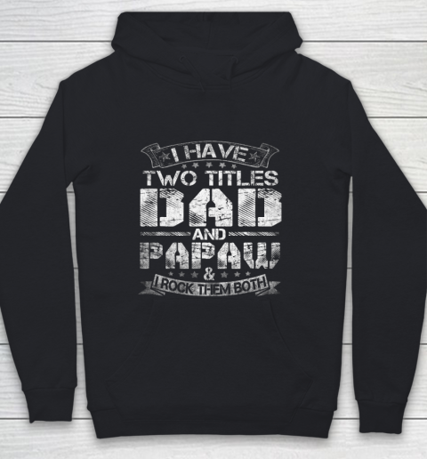 Mens I Have Two Titles Dad And Papaw Tshirt Funny Fathers Day Youth Hoodie