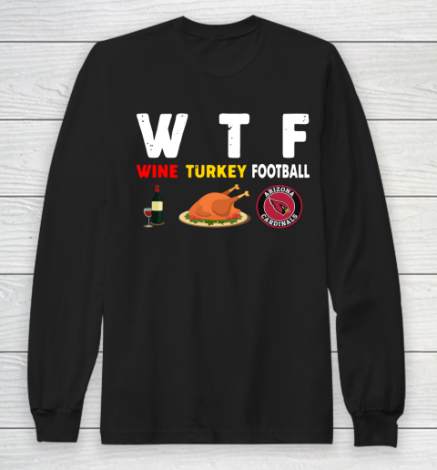 Arizona Cardinals Giving Day WTF Wine Turkey Football NFL Long Sleeve T-Shirt