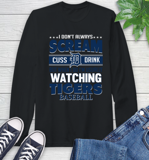 Detroit Tigers MLB I Scream Cuss Drink When I'm Watching My Team Long Sleeve T-Shirt