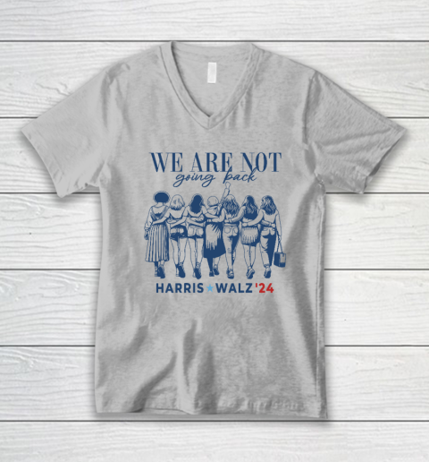 We Are Not Going Back Kamala Harris Waltz 24 Madam President V-Neck T-Shirt 2
