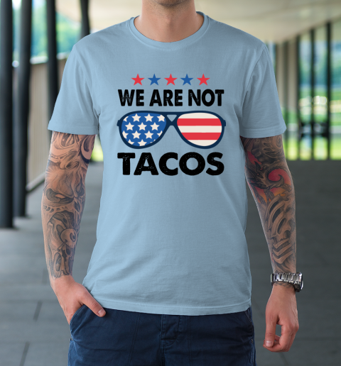 We Are Not Tacos Sunglass America Flag T-Shirt 13