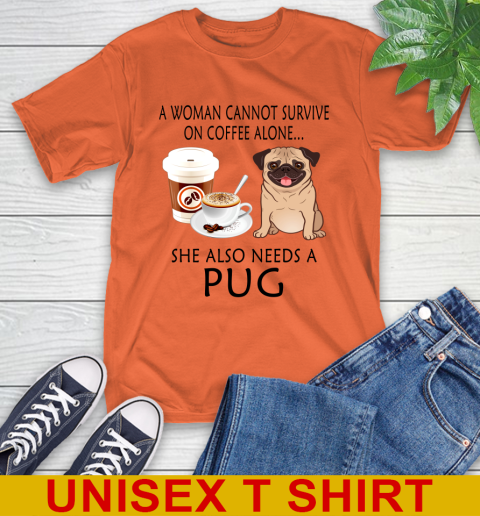 Women cannot survive on coffee alone she also need a PUG tshirt 3