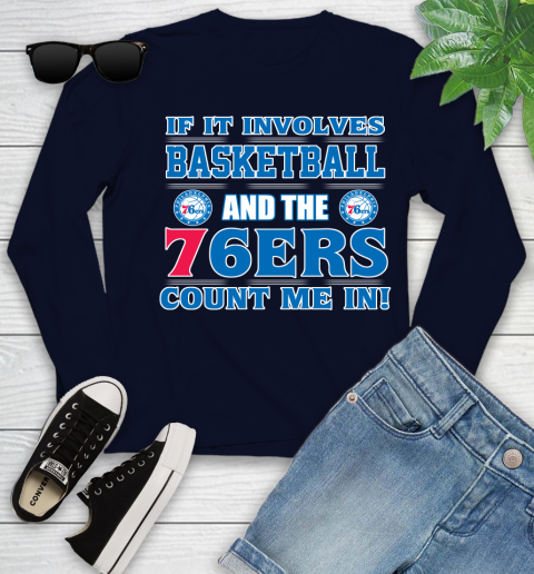 NBA If It Involves Basketball And Philadelphia 76ers Count Me In Sports Youth Long Sleeve 3