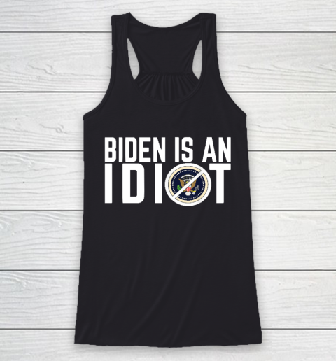 Biden Is an idiot Racerback Tank