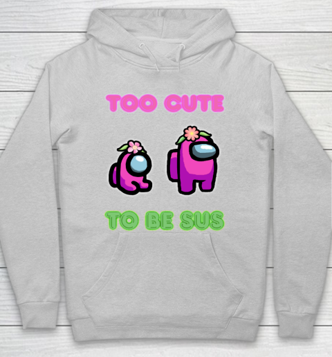 Among Us Shirts Too cute to be sus Hoodie 4