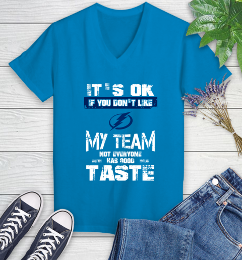 Tampa Bay Lightning NHL Hockey It's Ok If You Don't Like My Team Not Everyone Has Good Taste Women's V-Neck T-Shirt 7
