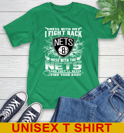 NBA Basketball NBA Basketball Brooklyn Nets Mess With Me I Fight Back Mess With My Team And They'll Never Find Your Body Shirt T-Shirt 7