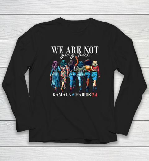 We Are Not Going Back Kamala Harris Waltz 24 Madam President Long Sleeve T-Shirt