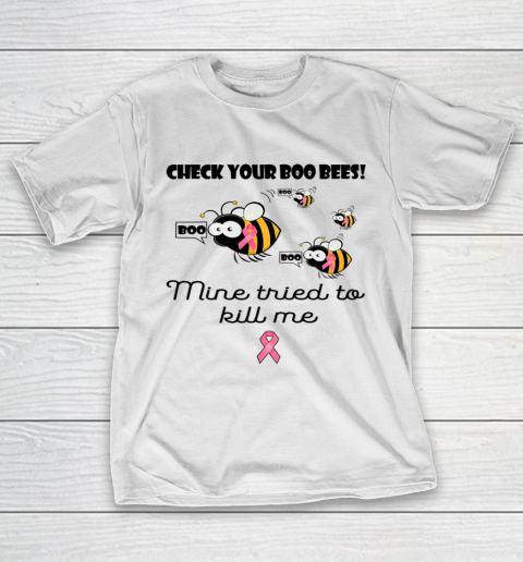 Check Your Boo Bees Mine Tried To Kill Me T-Shirt