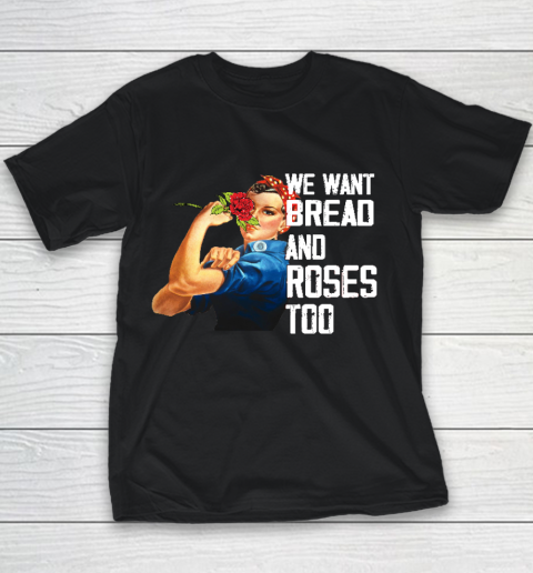 We Want Bread And Roses Too Political Slogan Shirt Youth T-Shirt