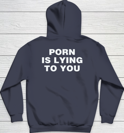 Porn Is Lying To You Hoodie 2