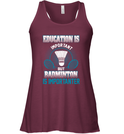Education Is Important But Badminton Is Importanter Racerback Tank 2