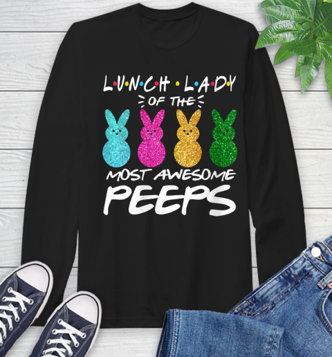 Nurse Shirt Womens Colorful egg Easter day Lunch lady of the most awesome peeps T Shirt Long Sleeve T-Shirt