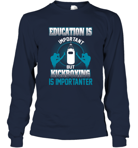 Education Is Important But Kick Boxing Is Importanter Long Sleeve T-Shirt 2