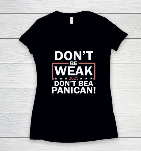 Don't Be Weak Don't Be A Panican Women's V-Neck T-Shirt