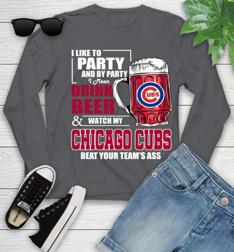 MLB I Like To Party And By Party I Mean Drink Beer And Watch My Chicago Cubs Beat Your Team's Ass Baseball Youth Long Sleeve 9