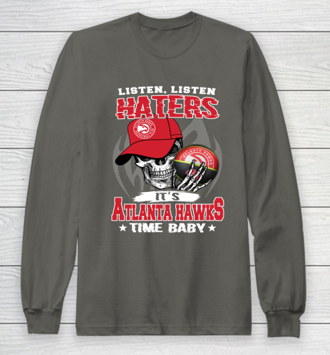 Listen Haters It is HAWKS Time Baby NBA Long Sleeve T-Shirt - Image 6