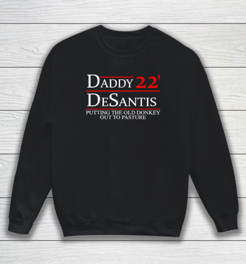 Daddy Desantis Shirt Putting The Old Donkey Out To Pasture Sweatshirt