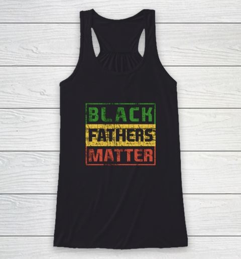 Black Father Matter African Pride History Month Day Dad Gift Racerback Tank