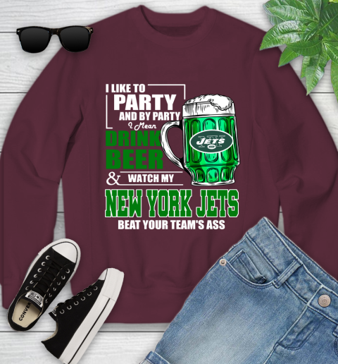 NFL I Like To Party And By Party I Mean Drink Beer and Watch My New York Jets Beat Your Team's Ass Football Youth Sweatshirt 4