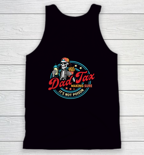Dad Tax Making Sure It's Not Poison Tank Top 6