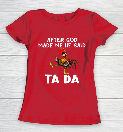 Funny Cute Chicken After God Made Me He Said Tada Women's T-Shirt 9