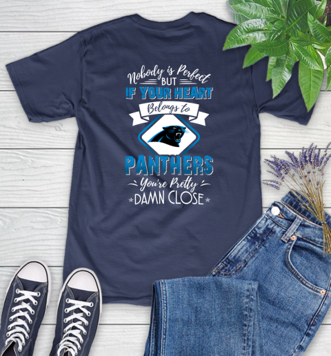 NFL Football Carolina Panthers Nobody Is Perfect But If Your Heart Belongs To Panthers You're Pretty Damn Close Shirt Women's T-Shirt 12