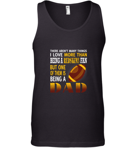 I Love More Than Being A Redskins Fan Being A Dad Football Tank Top