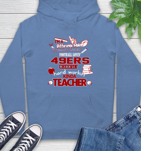 San Francisco 49ers NFL I'm A Difference Making Student Caring Football Loving Kinda Teacher Hoodie 11