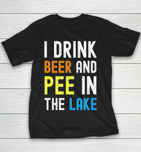 Beer Lover Funny Shirt I Drink Beer I Pee In The Lake Funny Summer Vacation Youth T-Shirt