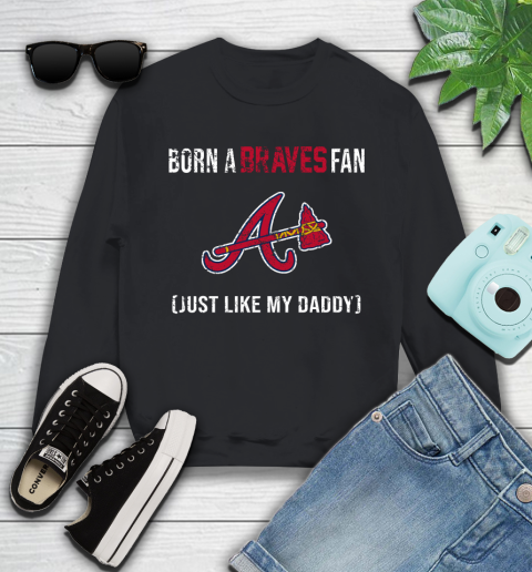 MLB Baseball Atlanta Braves Loyal Fan Just Like My Daddy Shirt Youth Sweatshirt