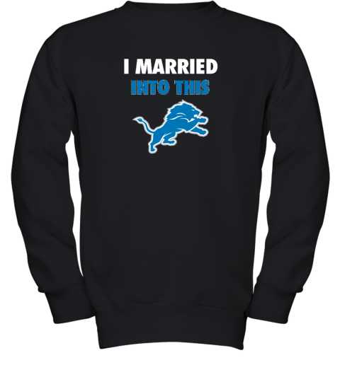 I Married Into This Detroit Lions Youth Crewneck Sweatshirt