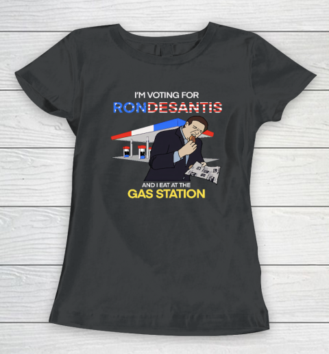 I'm Voting For Ron Desantis And I Eat At The Gas Station Women's T-Shirt