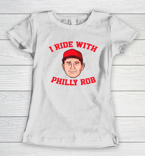 I Ride With Philly Rob Philadelphia Baseball Women's T-Shirt