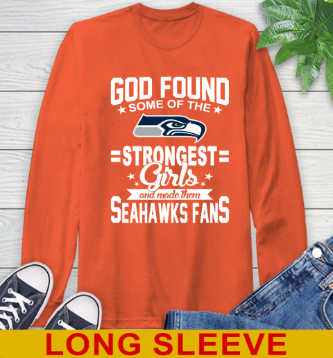 Seattle Seahawks NFL Football God Found Some Of The Strongest Girls Adoring Fans Long Sleeve T-Shirt 4