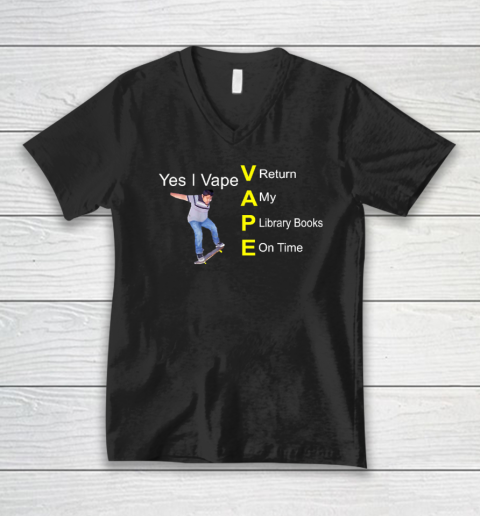 Yes I Vape Return My Library Books On Time V-Neck T-Shirt