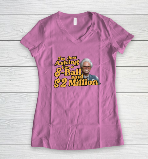 Baby Billy I'm Just Asking For A 8 Ball And 2 Million Dollars Women's V-Neck T-Shirt 6