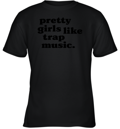 Pretty girls like trap music Youth T-Shirt